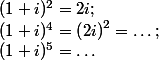 (1+i)^{2}=2i; 
 \\ (1+i)^{4}=\left (2i\right )^{2}=\hdots;
 \\ (1+i)^{5}=\hdots
